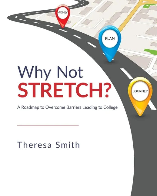 Why Not Stretch?: A Roadmap to Overcome Barriers Leading to College - Paperback