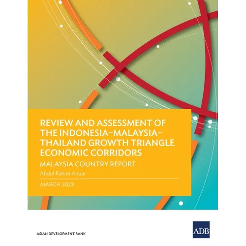 Review and Assessment of the Indonesia-Malaysia-Thailand Growth Triangle Economic Corridors: Malaysia Country Report - Paperback
