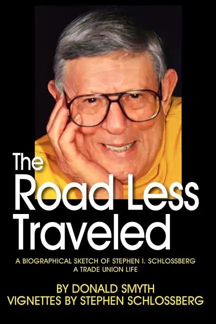 The Road Less Traveled, a Biographical Sketch of Stephen I. Schlossberg a Trade Union Life - Paperback