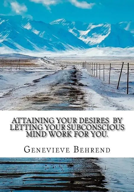 Attaining Your Desires By Letting Your Subconscious Mind Work for You. - Paperback