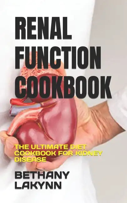 Renal Function Cookbook: The Ultimate Diet Cookbook for Kidney Disease - Paperback
