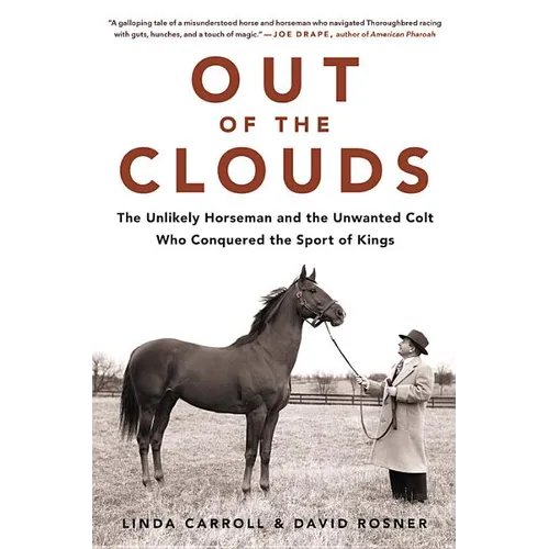 Out of the Clouds: The Unlikely Horseman and the Unwanted Colt Who Conquered the Sport of Kings - Hardcover