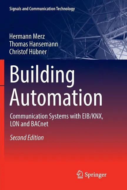 Building Automation: Communication Systems with Eib/Knx, Lon and Bacnet - Paperback