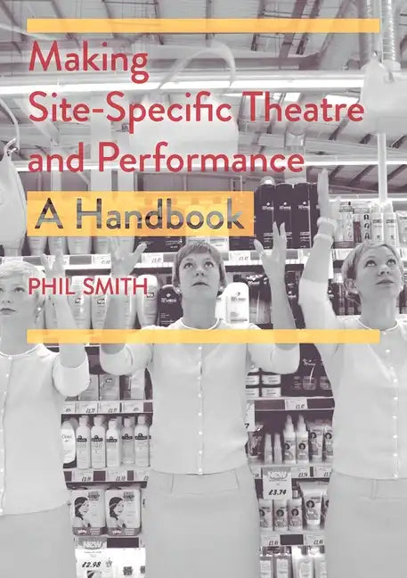Making Site-Specific Theatre and Performance: A Handbook - Paperback