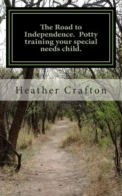 The Road to Independence. Potty training your special needs child. - Paperback