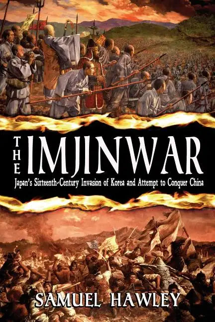 The Imjin War: Japan's Sixteenth-Century Invasion of Korea and Attempt to Conquer China - Paperback