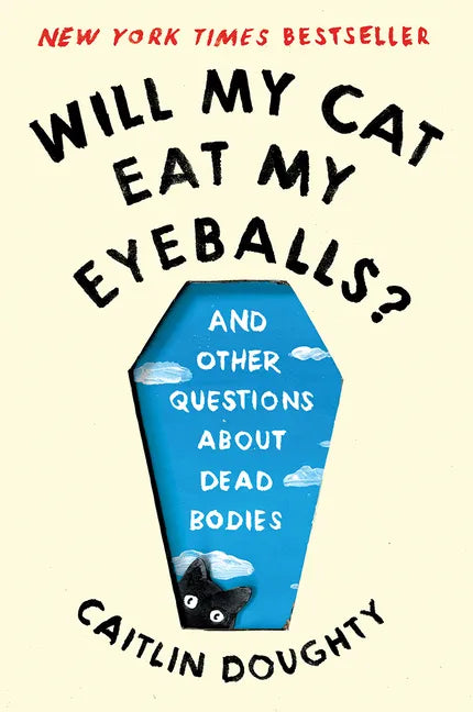 Will My Cat Eat My Eyeballs?: And Other Questions about Dead Bodies - Paperback
