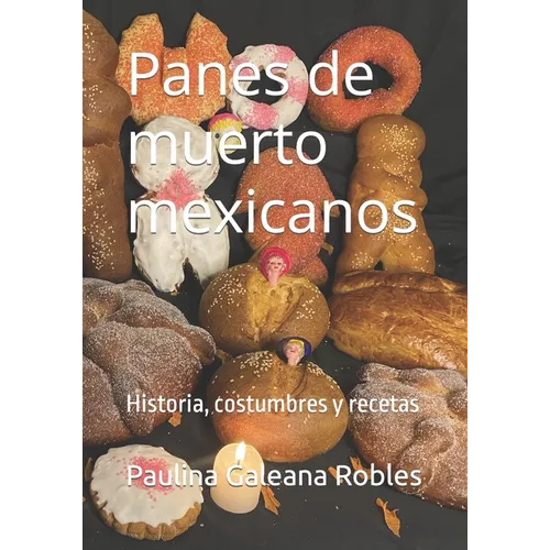 Panes de muerto mexicanos: Historia, costumbres y recetas - Paperback