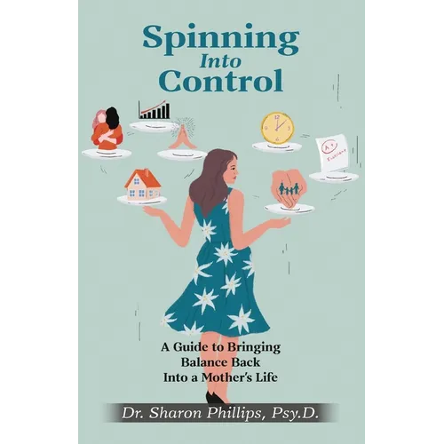 Spinning Into Control: A Guide to Bringing Balance Back Into a Mother's Life - Paperback