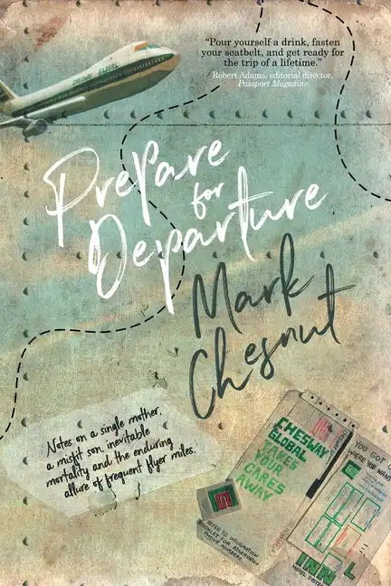 Prepare for Departure: Notes on a single mother, a misfit son, inevitable mortality and the enduring allure of frequent flyer miles - Paperback