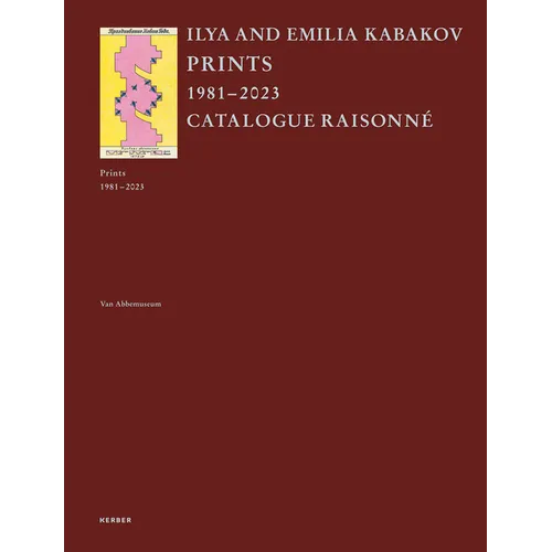 Ilya and Emilia Kabakov: Prints: Catalogue Raisonné 1981-2023 - Hardcover