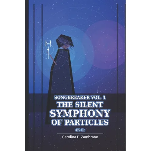 The Silent Symphony Of Particles: SONGBREAKER Vol 1 - Paperback