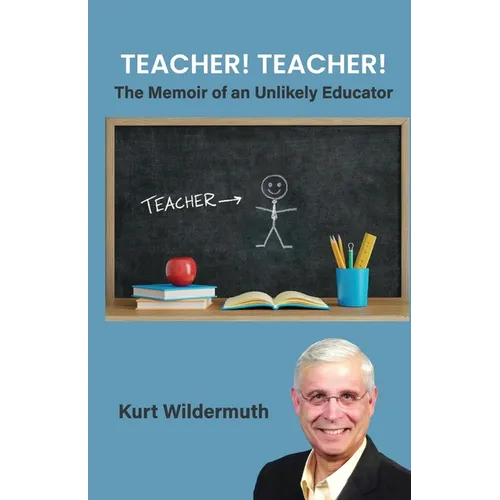 Teacher! Teacher!, The Memoir of an Unlikely Educator - Paperback