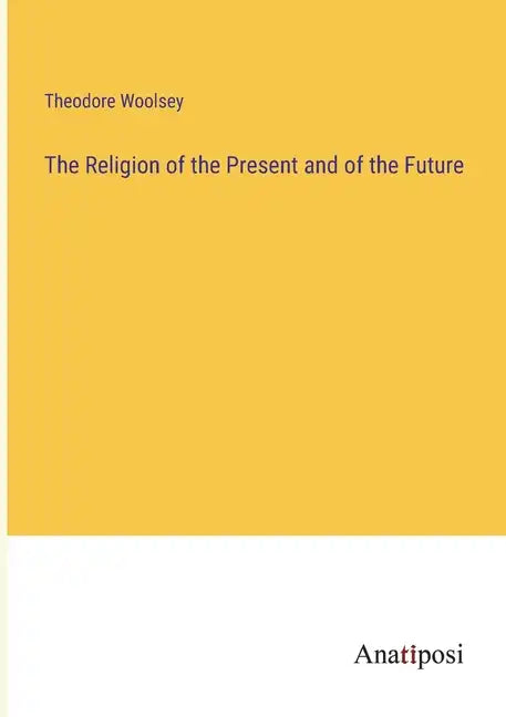 The Religion of the Present and of the Future - Paperback