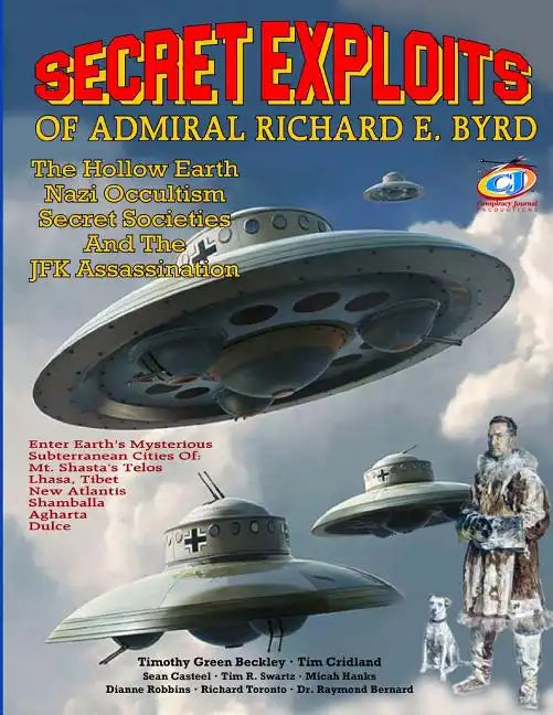 Secret Exploits Of Admiral Richard E. Byrd: The Hollow Earth ? Nazi Occultism ? Secret Societies And The JFK Assassination - Paperback