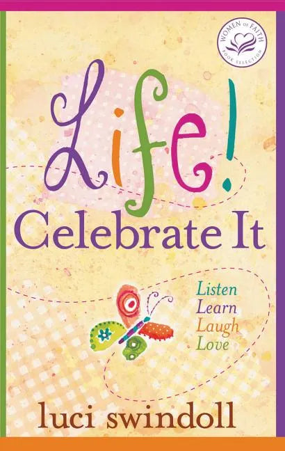 Life! Celebrate It: Listen, Learn, Laugh, Love - Paperback