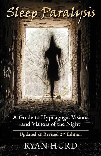 Sleep Paralysis: A Guide to Hypnagogic Visions and Visitors of the Night - Paperback