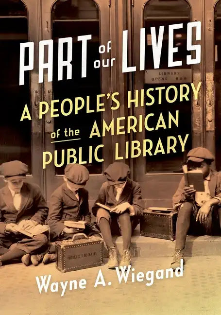 Part of Our Lives: A People's History of the American Public Library - Paperback