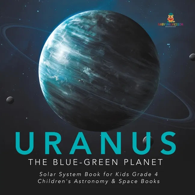 Uranus: The Blue-Green Planet Solar System Book for Kids Grade 4 Children's Astronomy & Space Books - Paperback
