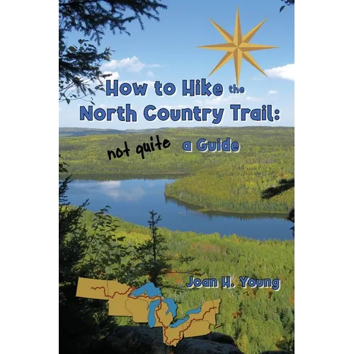 How to Hike the North Country Trail: not quite a Guide - Paperback
