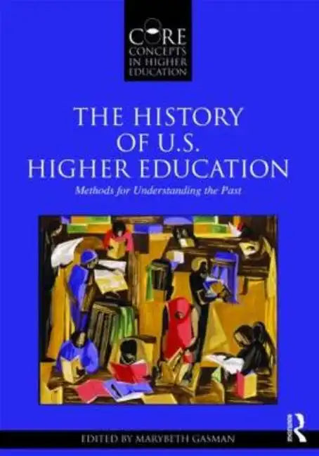 The History of U.S. Higher Education - Methods for Understanding the Past - Paperback