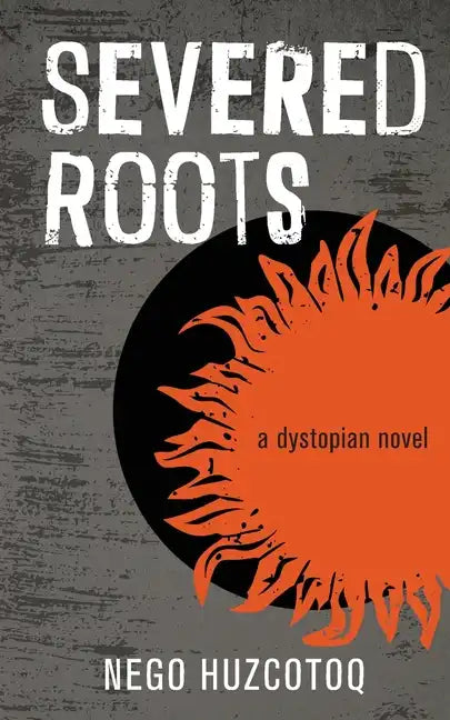 Severed Roots: a dystopian novel - Paperback