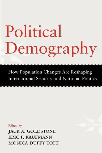 Political Demography: How Population Changes Are Reshaping International Security and National Politics - Paperback