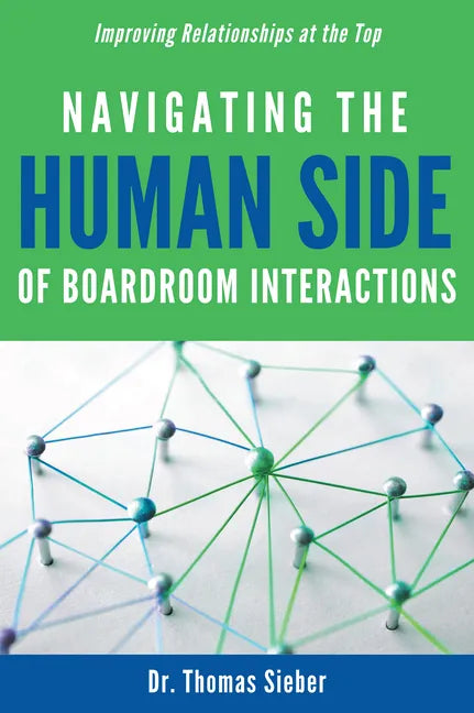 Navigating the Human Side of Boardroom Interactions: Improving Relationships at the Top - Paperback