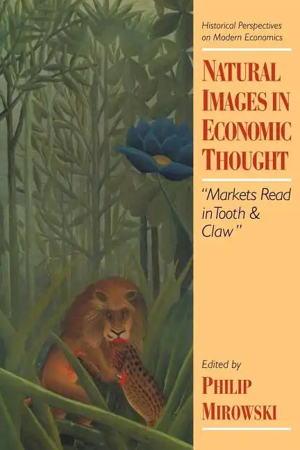 Natural Images in Economic Thought: Markets Read in Tooth and Claw - Paperback