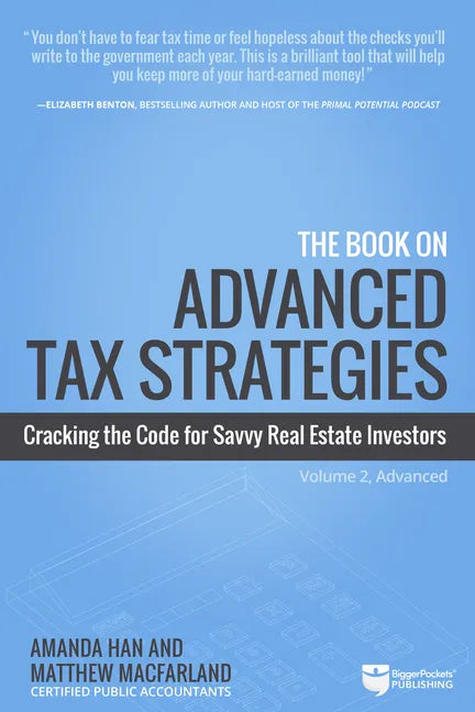 The Book on Advanced Tax Strategies: Cracking the Code for Savvy Real Estate Investors - Paperback
