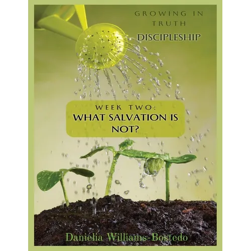 Growing in Truth Discipleship: Week 2: What Salvation Is Not - Paperback
