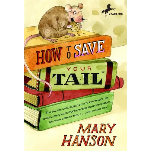 How to Save Your Tail*: *If You Are a Rat Nabbed by Cats Who Really Like Stories about Magic Spoons, Wolves with Snout-Warts, Big, Hairy Chimney Troll - Paperback