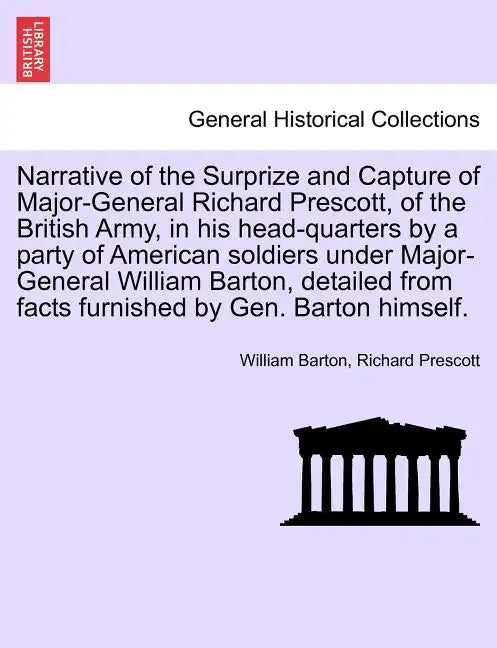Narrative of the Surprize and Capture of Major-General Richard Prescott, of the British Army, in His Head-Quarters by a Party of American Soldiers Und - Paperback