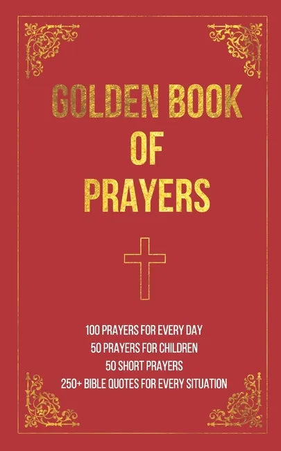 Golden Book of Prayers: 100 prayers for every day, 50 prayers for children, 50 short everyday prayers, 250+ Bible quotes - Paperback