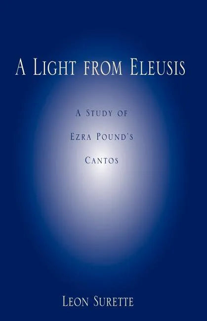 A Light from Eleusis: A Study of Ezra Pound's Cantos - Paperback