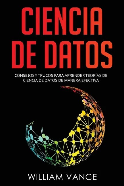 Ciencia de datos: Consejos y trucos para aprender teorías de ciencia de datos de manera efectiva - Paperback