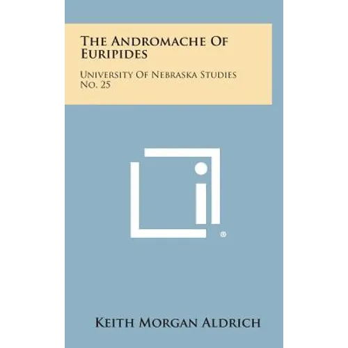 The Andromache of Euripides: University of Nebraska Studies No. 25 - Hardcover