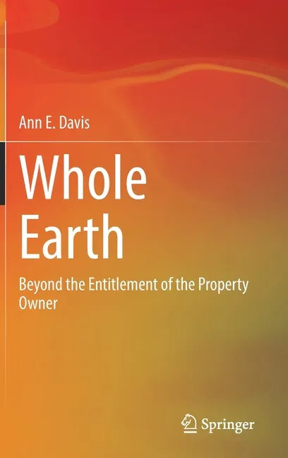 Whole Earth: Beyond the Entitlement of the Property Owner - Hardcover