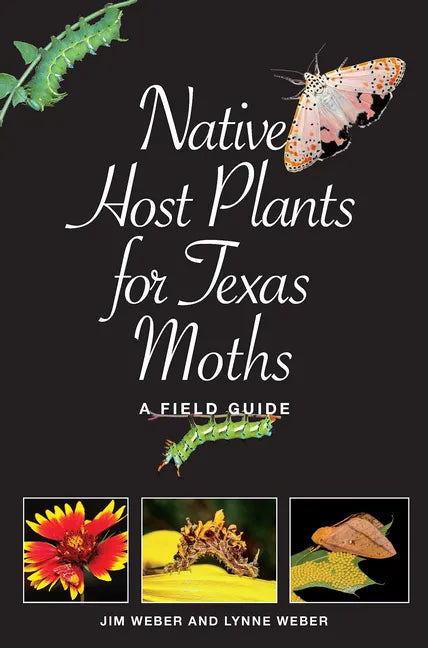 Native Host Plants for Texas Moths: A Field Guide - Paperback
