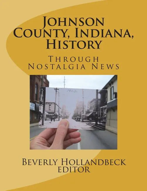 Johnson County, Indiana, History: Through Nostalgia News - Paperback