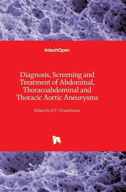 Diagnosis, Screening and Treatment of Abdominal, Thoracoabdominal and Thoracic Aortic Aneurysms - Hardcover