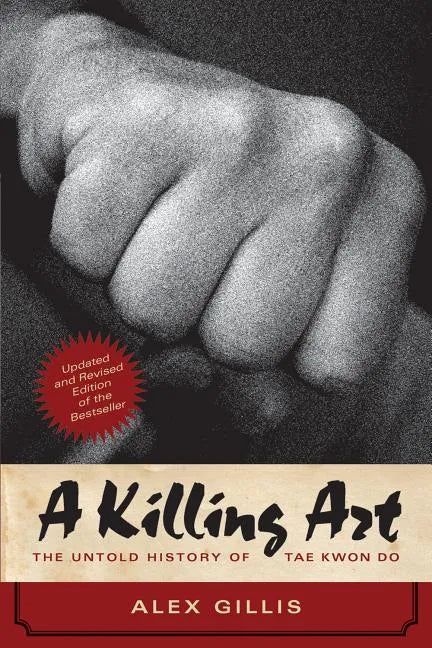 A Killing Art: The Untold History of Tae Kwon Do, Updated and Revised - Paperback