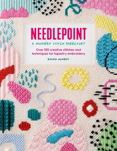 Needlepoint: A Modern Stitch Directory: Over 100 Creative Stitches and Techniques for Tapestry Embroidery - Paperback