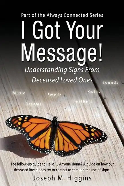 I Got Your Message! Understanding Signs From Deceased Loved Ones - Paperback