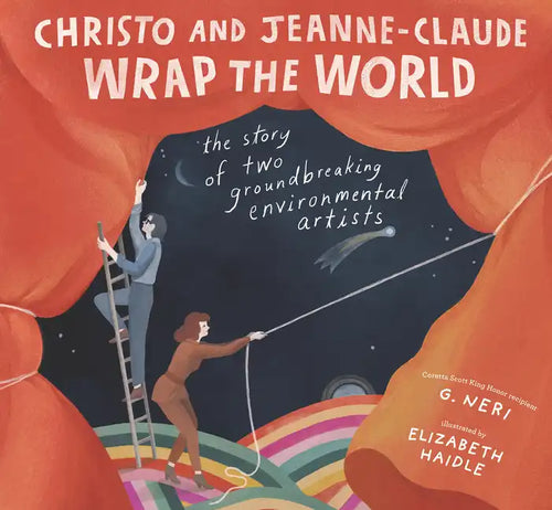 Christo and Jeanne-Claude Wrap the World: The Story of Two Groundbreaking Environmental Artists - Hardcover