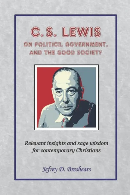 C.S. Lewis on Politics, Government, and the Good Society - Paperback