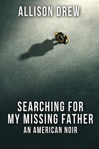 Searching for my Missing Father: An American Noir - Paperback
