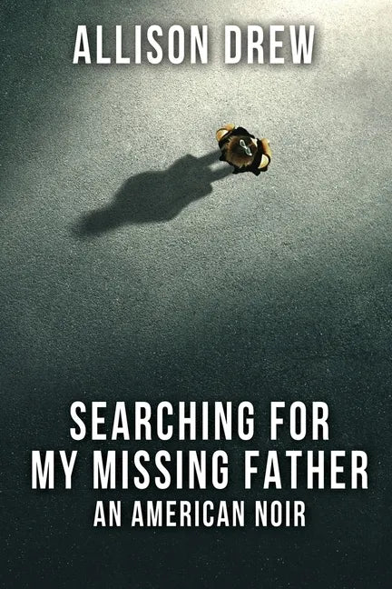 Searching for my Missing Father: An American Noir - Paperback