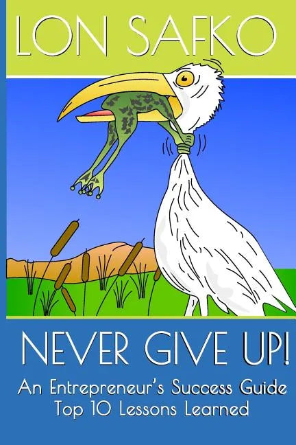 Never Give Up!: An Entrepreneurs Success Guide - Paperback