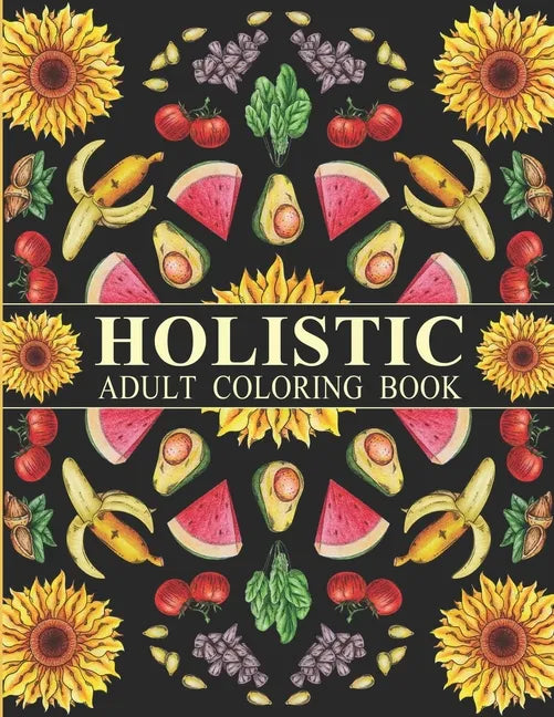Holistic Adult Coloring Book: Inspired By The Most Popular Natural Remedies - Paperback